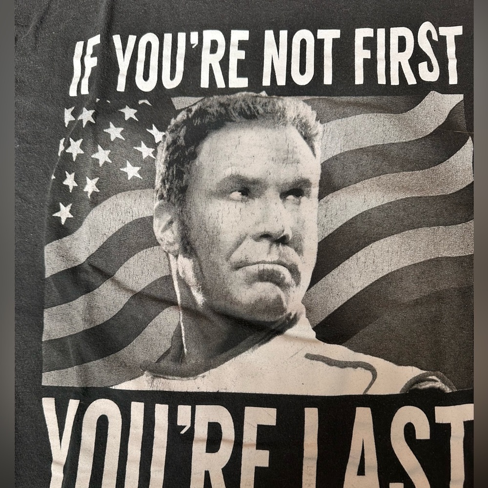 Ricky Bobby-“if you’re not first you’re last” tee shirt